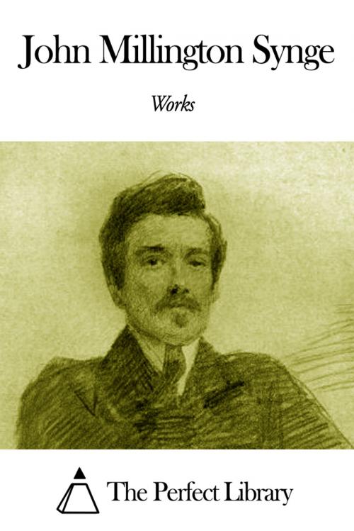 Cover of the book Works of John Millington Synge by John Millington Synge, The Perfect Library