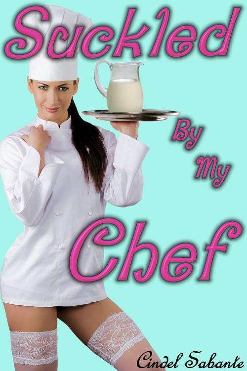 Cover of the book Suckled by my Chef by Cindel Sabante, C. Sabante