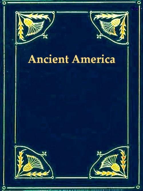 Cover of the book The History of Ancient America, Anterior to the Time of Columbus by George Jones, VolumesOfValue