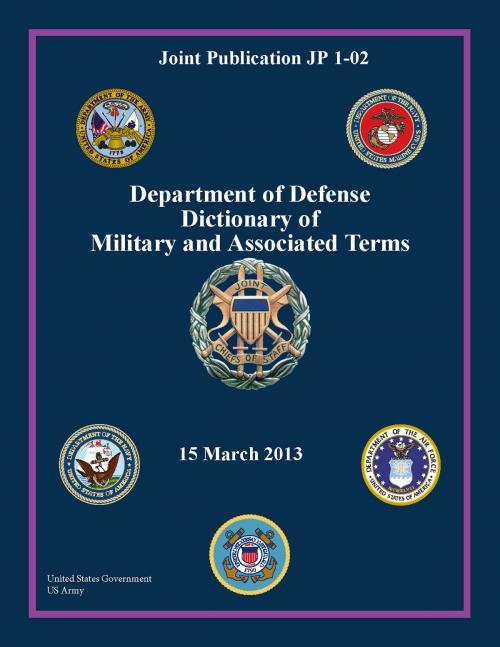 Cover of the book Joint Publication JP 1-02 Department of Defense Dictionary of Military and Associated Terms 15 March 2013 by United States Government  US Army, eBook Publishing Team