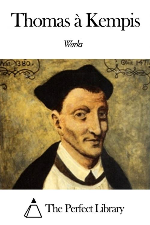 Cover of the book Works of Thomas à Kempis by Thomas à Kempis, The Perfect Library