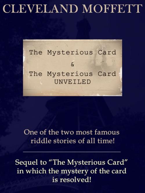 Cover of the book The Mysterious Card & The Mysterious Card UNVEILED: One of the two most riddle stories of all time! by Cleveland Moffett, T. M. Digital Publishing