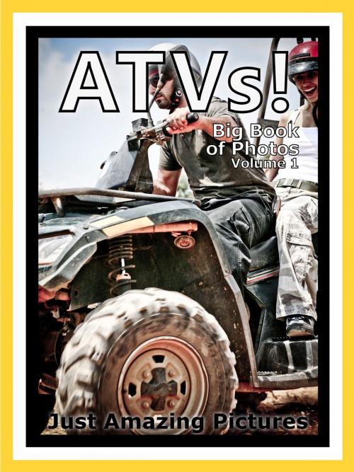 Cover of the book Just ATV Photos! Big Book of Photographs & Pictures of ATVs All Terrain Vehicles, Vol. 1 by Big Book of Photos, Big Book of Photos
