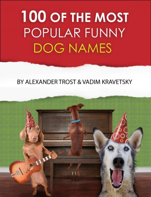 Cover of the book 100 of the Most Popular Funny Dog Names by alex trostanetskiy, vadim kravetsky, A&V