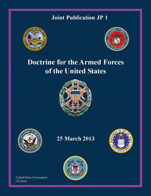 Cover of the book Joint Publication JP 1 Doctrine for the Armed Forces of the United States 25 March 2013 by United States Government  US Army, eBook Publishing Team