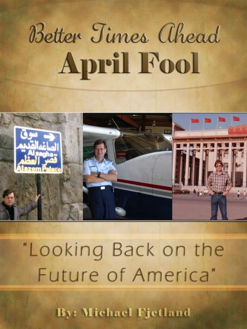 Cover of the book Better Times Ahead APRIL FOOL by Michael Fjetland, Global American