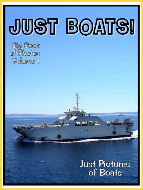 Cover of the book Just Boat Photos! Big Book of Photographs & Pictures of Boats, Vol. 1 by Big Book of Photos, Big Book of Photos