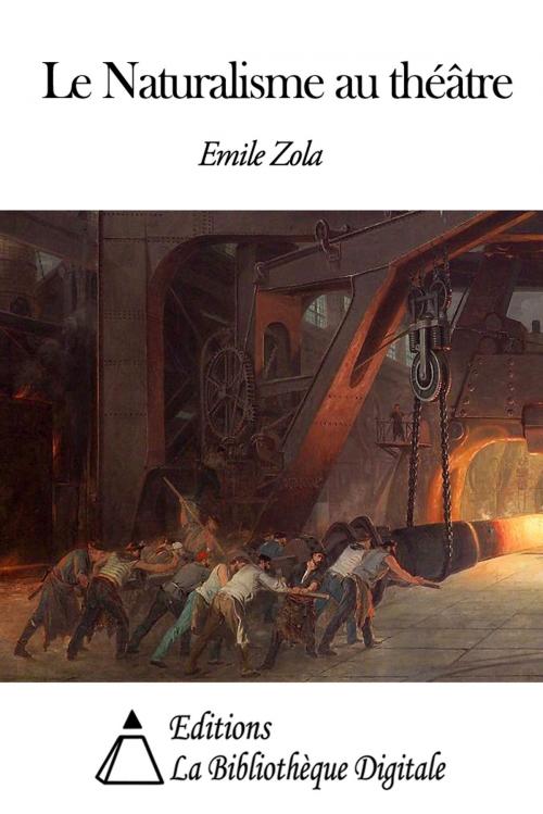 Cover of the book Le Naturalisme au théâtre by Emile Zola, Editions la Bibliothèque Digitale