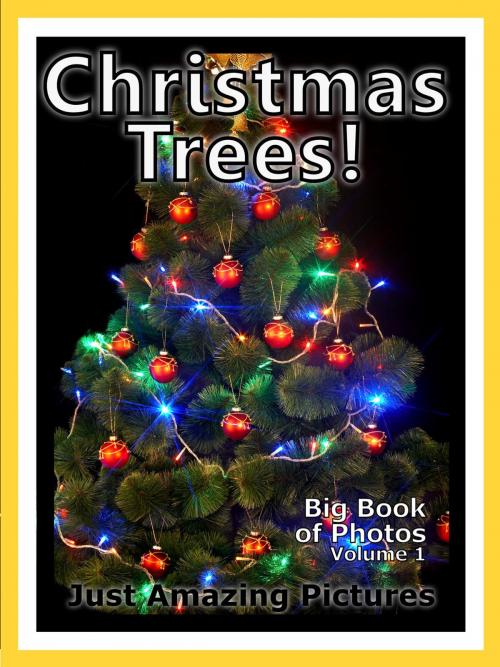 Cover of the book Just Christmas Tree Photos! Big Book of Photographs & Pictures of Christmas Trees, Vol. 1 by Big Book of Photos, Big Book of Photos