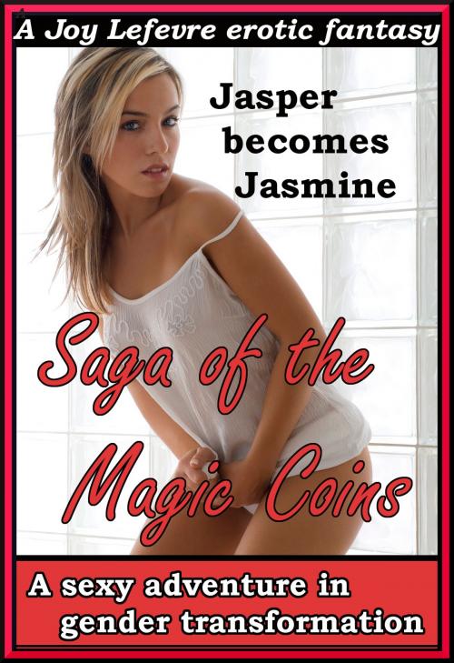 Cover of the book The Saga of the Magic Coins: A sexy adventure in tranformation [erotic fantasy] by Joy Lefevre, Janis Expressions