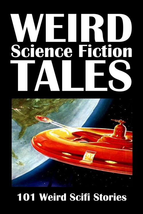 Cover of the book Weird Science Fiction Tales: 101 Weird Scifi Stories Volume 1 by Various, Civitas Media, LLC