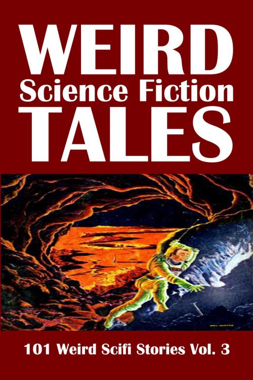 Cover of the book Weird Science Fiction Tales: 101 Weird Scifi Stories Volume 3 by Various, Civitas Media, LLC
