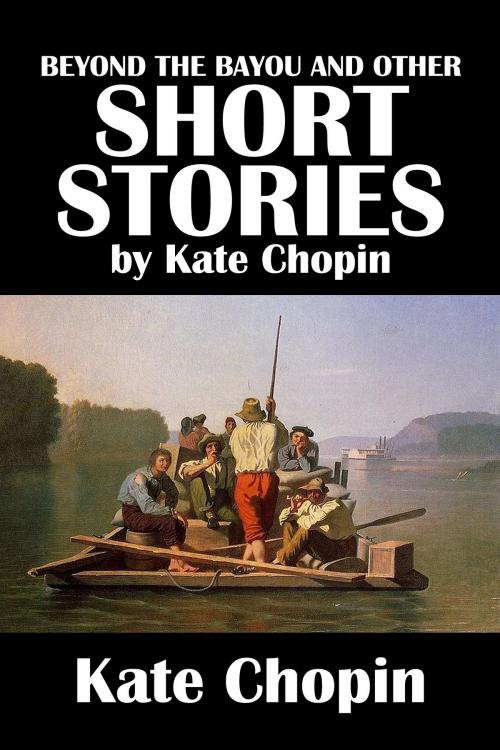 Cover of the book Beyond the Bayou and Other Short Stories by Kate Chopin by Kate Chopin, Civitas Media, LLC