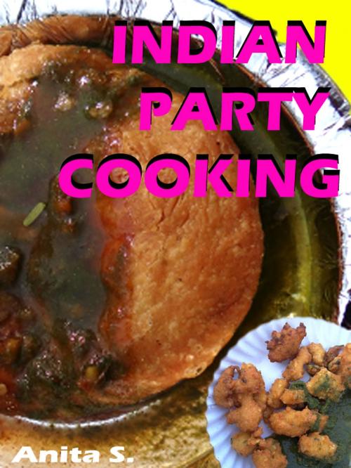 Cover of the book Indian Party Cooking by Anita S., mahesh dutt sharma