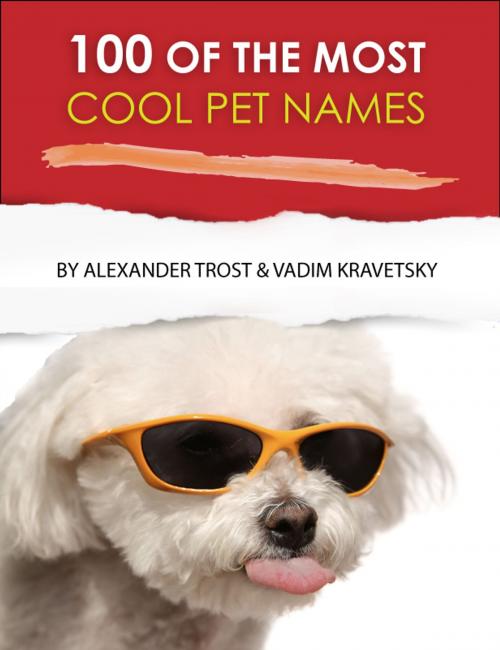 Cover of the book 100 of the Most Cool Pet Names by alex trostanetskiy, vadim kravetsky, A&V