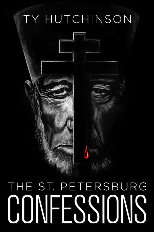 Cover of the book The St. Petersburg Confessions by Ty Hutchinson, Ty Hutchinson