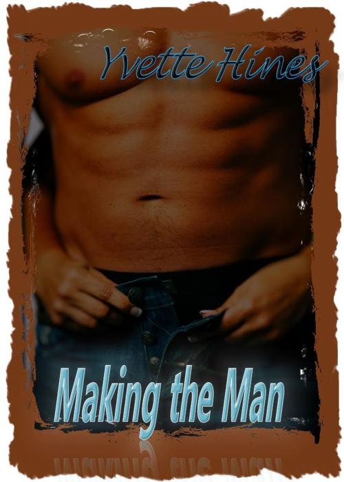 Cover of the book Making the Man by Yvette Hines, Romance Management, Inc.