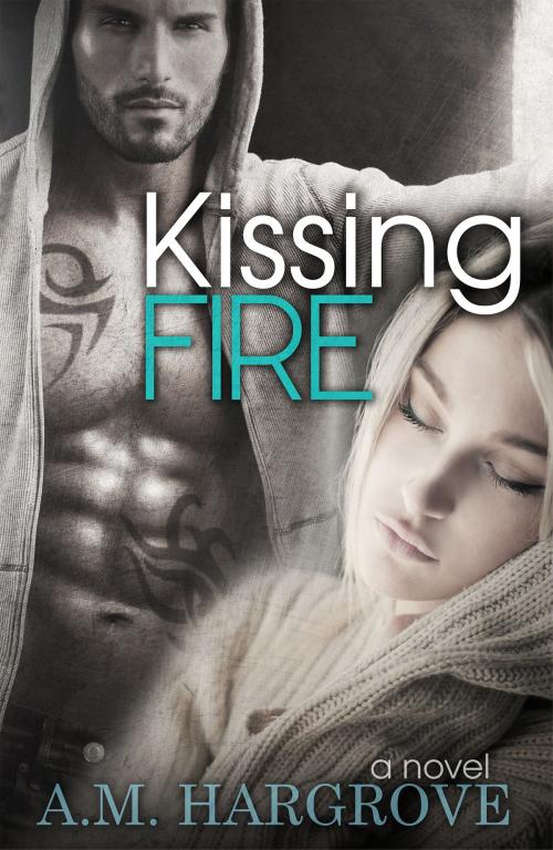 Cover of the book Kissing Fire by A. M. Hargrove, A. M. Hargrove