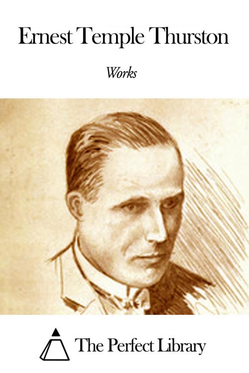 Cover of the book Works of Ernest Temple Thurston by Ernest Temple Thurston, The Perfect Library