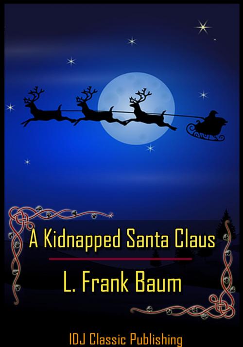 Cover of the book A Kidnapped Santa Claus [New Illustration]+[Active TOC] by L. Frank Baum, IDJ Classics Publishing