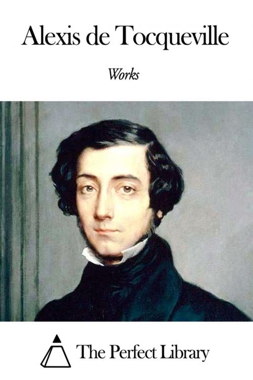 Cover of the book Works of Alexis de Tocqueville by Alexis de Tocqueville, The Perfect Library