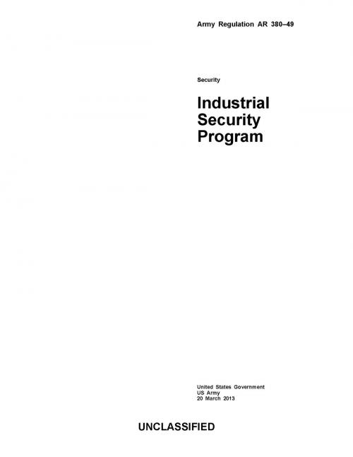 Cover of the book Army Regulation AR 380-49 Industrial Security Program 20 March 2013 by United States Government  US Army, eBook Publishing Team