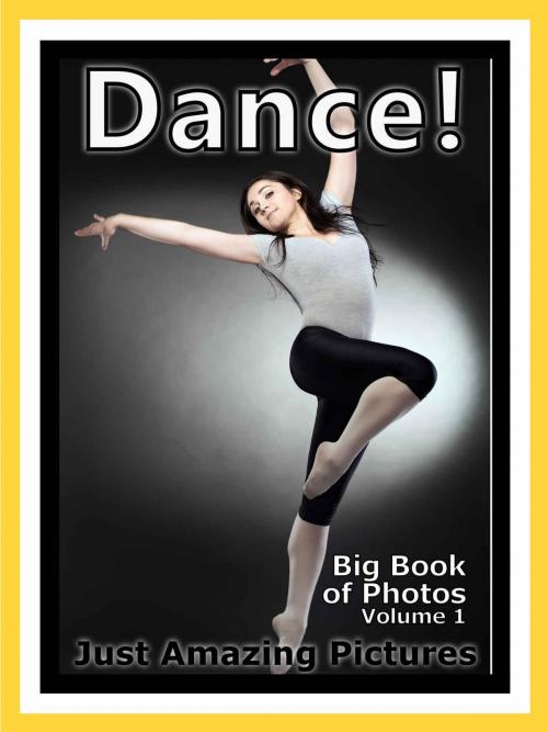 Cover of the book Just Dance Photos! Big Book of Photographs & Pictures of Dancing, Vol. 1 by Big Book of Photos, Big Book of Photos