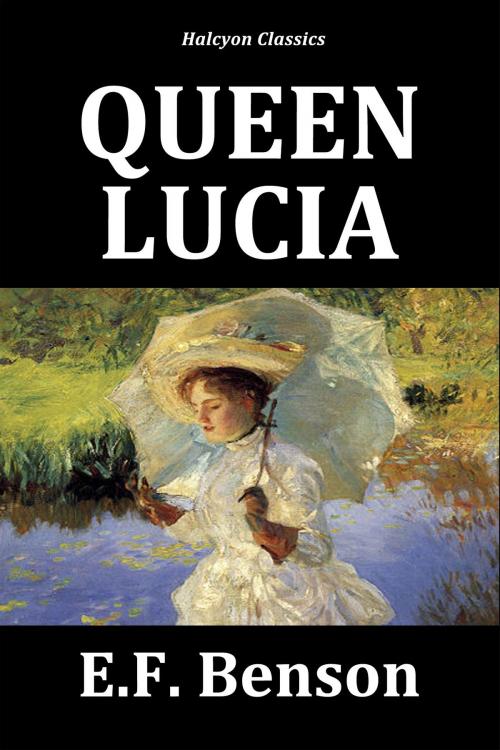 Cover of the book Queen Lucia by E.F. Benson by E.F. Benson, Halcyon Press Ltd.