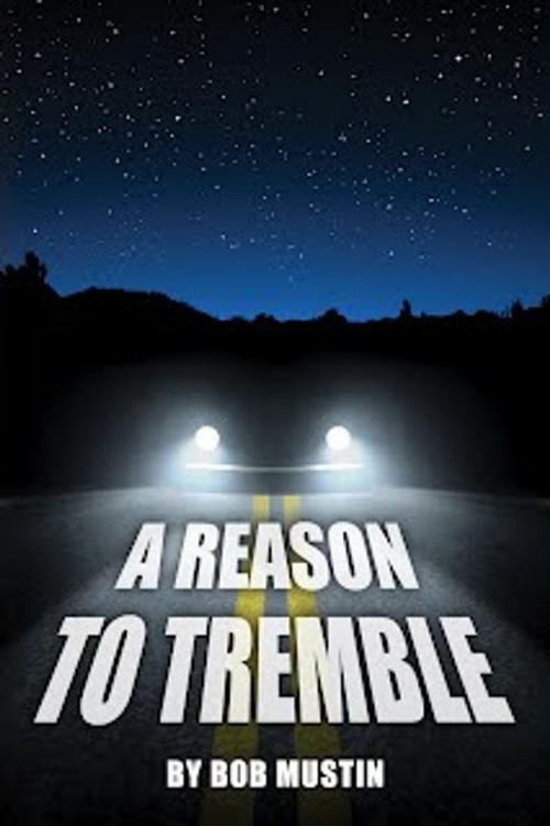 Cover of the book A Reason To Tremble by Bob Mustin, Gridley Fires Books