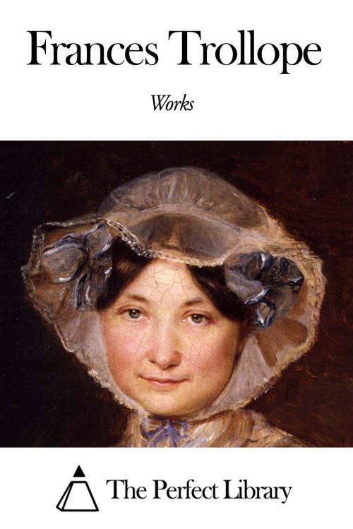 Cover of the book Works of Frances Trollope by Frances Trollope, The Perfect Library
