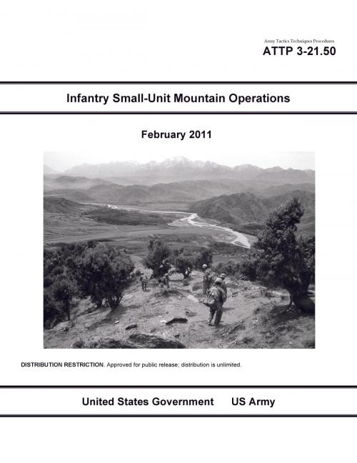 Cover of the book Army Tactics Techniques Procedures ATTP 3-21.50 Infantry Small-Unit Mountain Operations February 2011 by United States Government  US Army, eBook Publishing Team