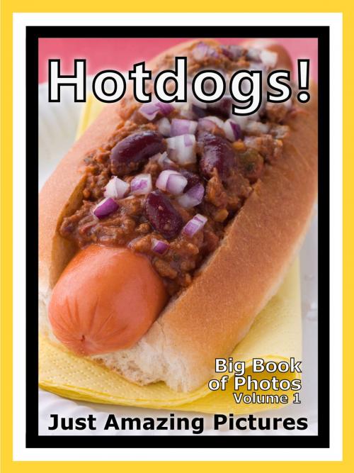 Cover of the book Just Hotdog Photos! Big Book of Photographs & Pictures of Hotdogs, Hot Dog Buns, Hot Dogs Specials, Vol. 1 by Big Book of Photos, Big Book of Photos