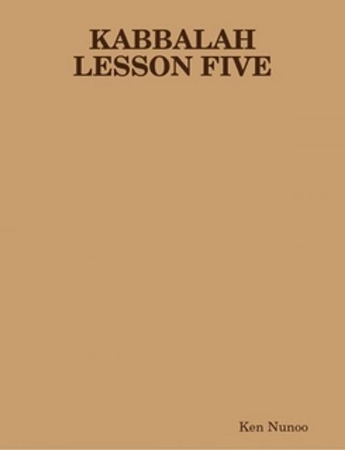 Cover of the book Kabbalah Lesson five by Ken Nunoo, Ken Nunoo