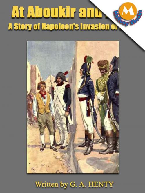 Cover of the book At Aboukir and Acre : A Story of Napoleon's Invasion of Egypt by G. A. HENTY, Maruay Ebooks