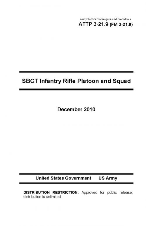 Cover of the book Army Tactics, Techniques, and Procedures ATTP 3-21.9 (FM 3-21.9) SBCT Infantry Rifle Platoon and Squad by United States Government  US Army, eBook Publishing Team