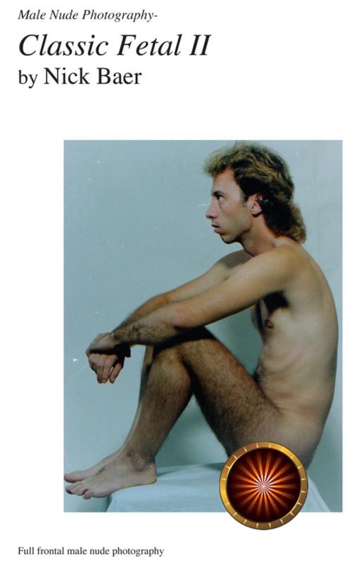 Cover of the book Male Nude Photography- Classic Fetal II by Nick Baer, Nick Baer Gallery