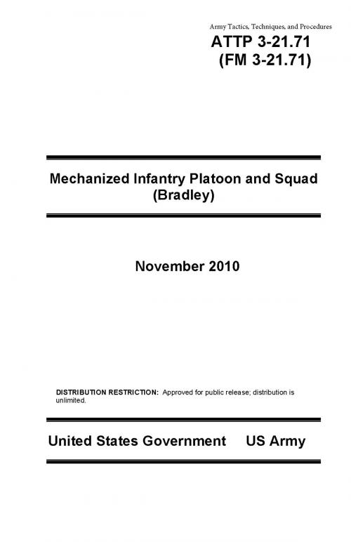 Cover of the book Army Tactics, Techniques, and Procedures ATTP 3-21.71 (FM 3-21.71) Mechanized Infantry Platoon and Squad (Bradley) November 2010 by United States Government  US Army, eBook Publishing Team