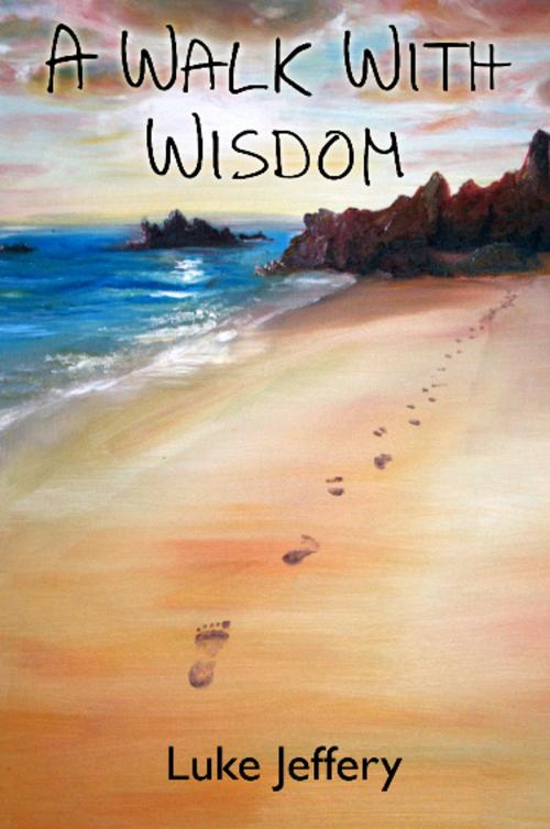 Cover of the book A Walk With Wisdom by Luke Jeffery, Onwards and Upwards Publishers