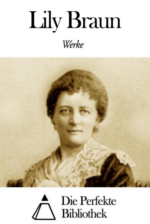 Cover of the book Werke von Lily Braun by Lily Braun, Die Perfekte Bibliothek