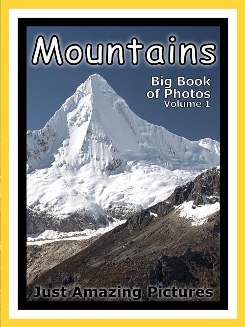 Cover of the book Just Mountain Photos! Big Book of Photographs & Pictures of Mountains, Vol. 1 by Big Book of Photos, Big Book of Photos