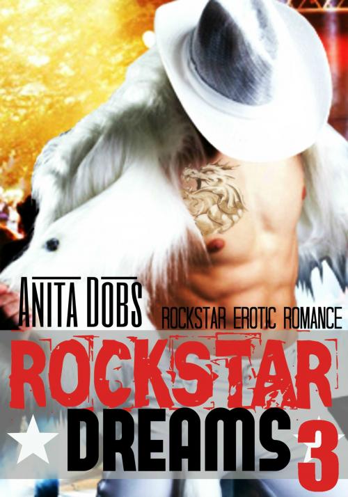 Cover of the book Rockstar Dreams (Rockstar Erotic Romance #3) by Anita Dobs, Bloomingdale Books