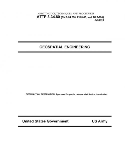 Cover of the book Army Tactics, Techniques, and Procedures ATTP 3-34.80 (FM 3-34.230, FM 5-33, and TC 5-230) Geospatial Engineering July 2010 by United States Government  US Army, eBook Publishing Team