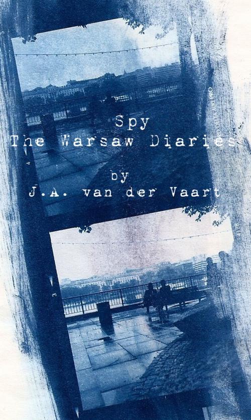 Cover of the book Spy: The Warsaw Diaries by J.A. van der Vaart, EMEA Publishing
