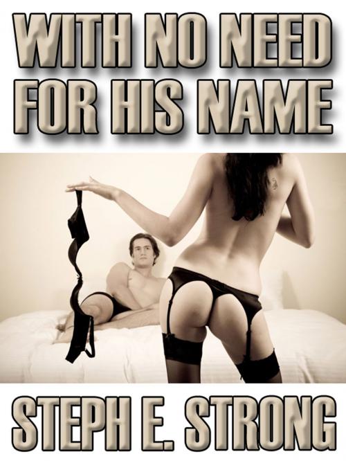 Cover of the book With No Need For His Name by Steph E. Strong, SmutHouse