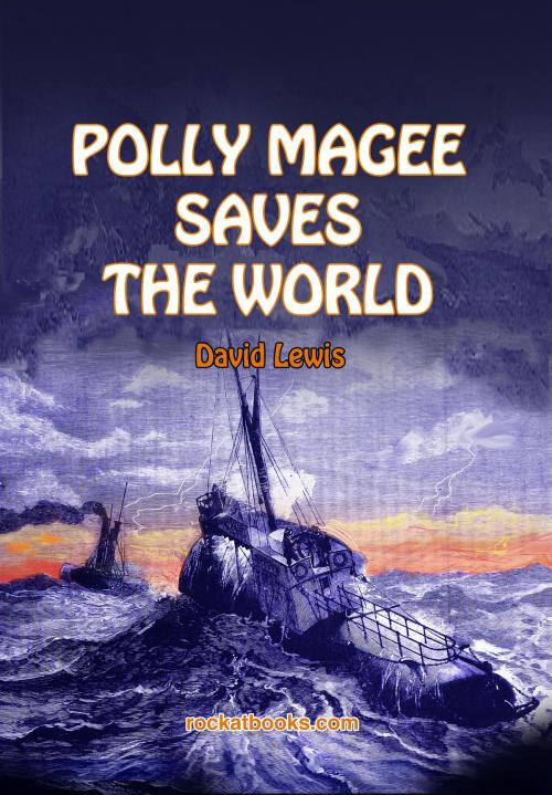 Cover of the book POLLY MAGEE SAVES THE WORLD by DAVID LEWIS, ROCKATBOOKS