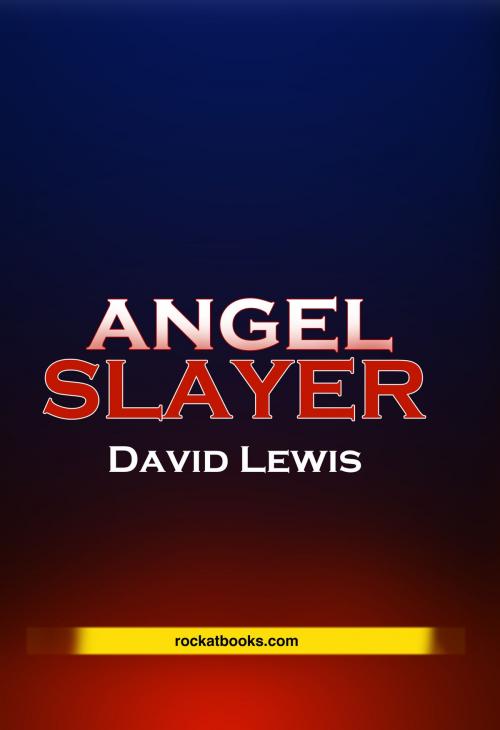 Cover of the book ANGEL SLAYER by DAVID LEWIS, ROCKATBOOKS