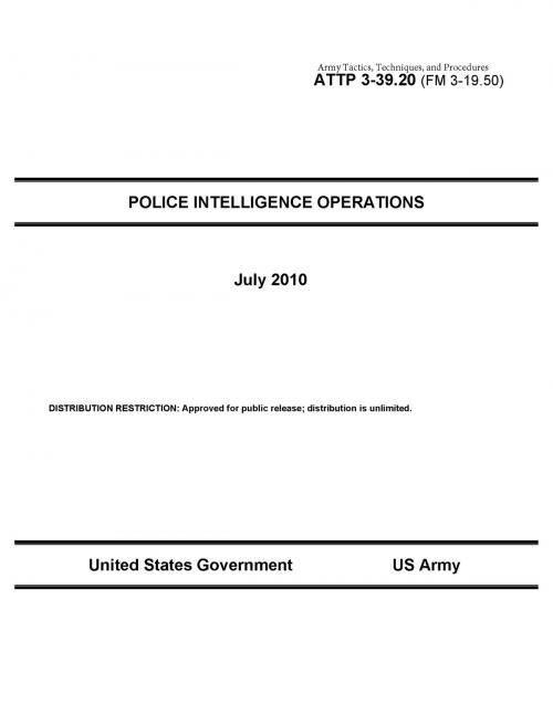 Cover of the book Army Tactics, Techniques, and Procedures ATTP 3-39.20 (FM 3-19.50) Police Intelligence Operations by United States Government  US Army, eBook Publishing Team