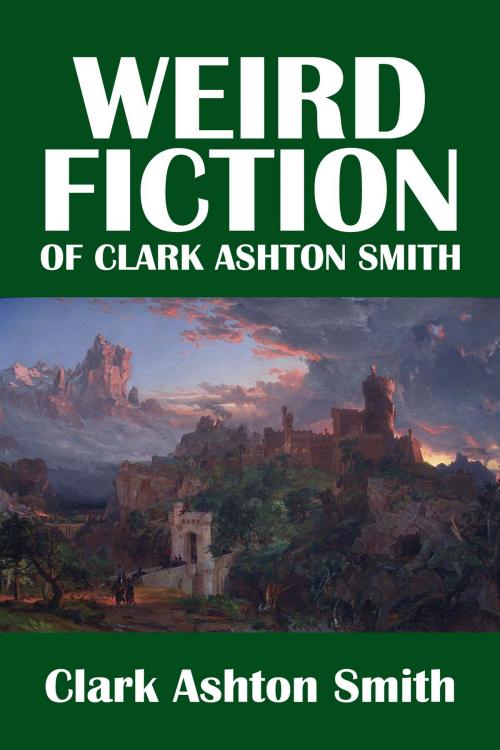 Cover of the book The Weird Fiction of Clark Ashton Smith by Clark Ashton Smith, Civitas Media, LLC