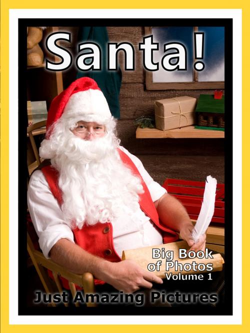 Cover of the book Just Santa Photos! Big Book of Photographs & Pictures of Christmas Saint Nick & Santa Claus, Vol. 1 by Big Book of Photos, Big Book of Photos