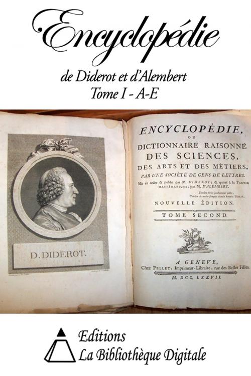 Cover of the book Encyclopédie de Diderot et d'Alembert Tome I - A à E by Denis Diderot, Jean d'Alembert, Editions la Bibliothèque Digitale